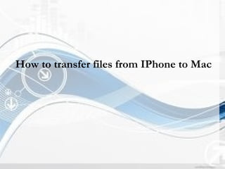 How to transfer files from IPhone to Mac 