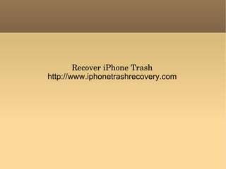 Recover iPhone Trash http://www.iphonetrashrecovery.com 