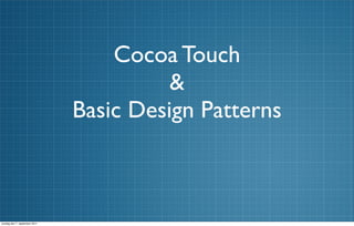 Cocoa Touch
                                         &
                               Basic Design Patterns



onsdag den 7. september 2011
 