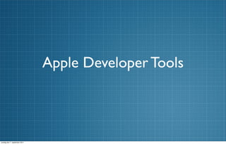 Apple Developer Tools



onsdag den 7. september 2011
 