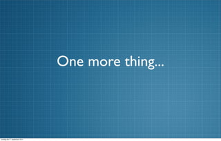 One more thing...



onsdag den 7. september 2011
 