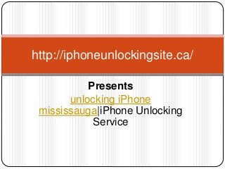Presents
unlocking iPhone
mississauga|iPhone Unlocking
Service
http://iphoneunlockingsite.ca/
 
