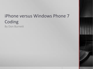 iPhone versus Windows Phone 7 Coding By Don Burnett 