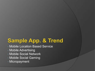 Sample App. & Trend<br /><ul><li> Mobile Location Based Service