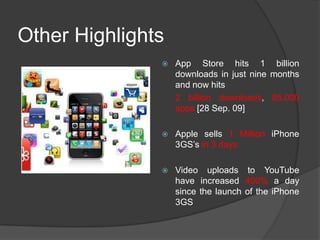 Other Highlights<br />App Store hits 1 billion downloads in just nine months and now hits <br />	2 billion downloads, 85,0...