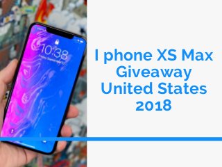 I phone XS Max
Giveaway
United States
2018
 