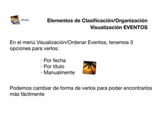 iPhoto
                  Elementos de Clasiﬁcación/Organización
                                  Visualización EVENTOS

E...
