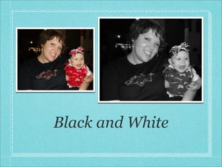 Black and White