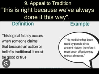 9.
9. Appeal to Tradition
"this is right because we've always
done it this way".
 