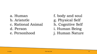 Pitch deck title 43
7/1/20XX
a. Human f. body and soul
b. Aristotle g. Physical Self
c. Rational Animal h. Cognitive Self
d. Person i. Human Being
e. Personhood j. Human Nature
 