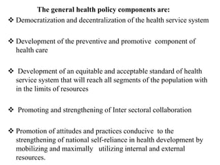  Assurance of accessibility of health care for all segments of the
population
 Working closely with neighboring countrie...