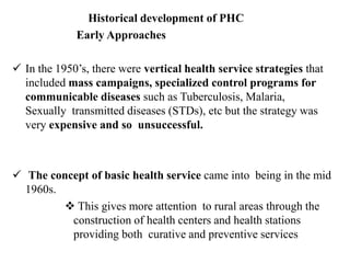  Early 1970: Integration of specialized disease control programs
with basic health services came to appear. However, even...