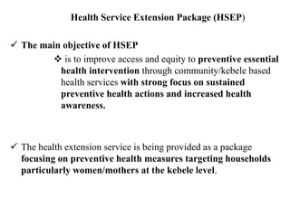 Health Service Extension Package (HSEP)
 It is a package of services that includes
 provision of immunization
 preventi...