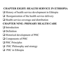 CHAPTER EIGHT: HEALTH SERVICE IN ETHIOPIA
 History of health service development in Ethiopia
 Reorganization of the heal...
