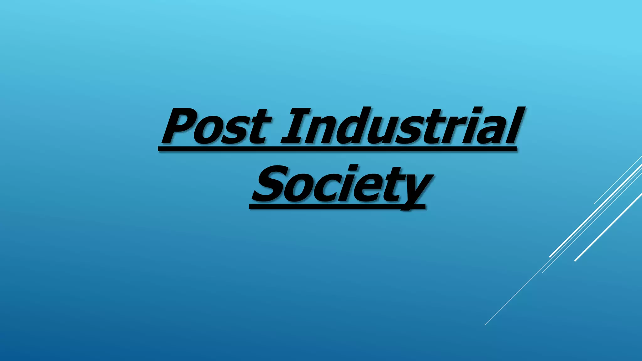 Post Industrial
Society
 