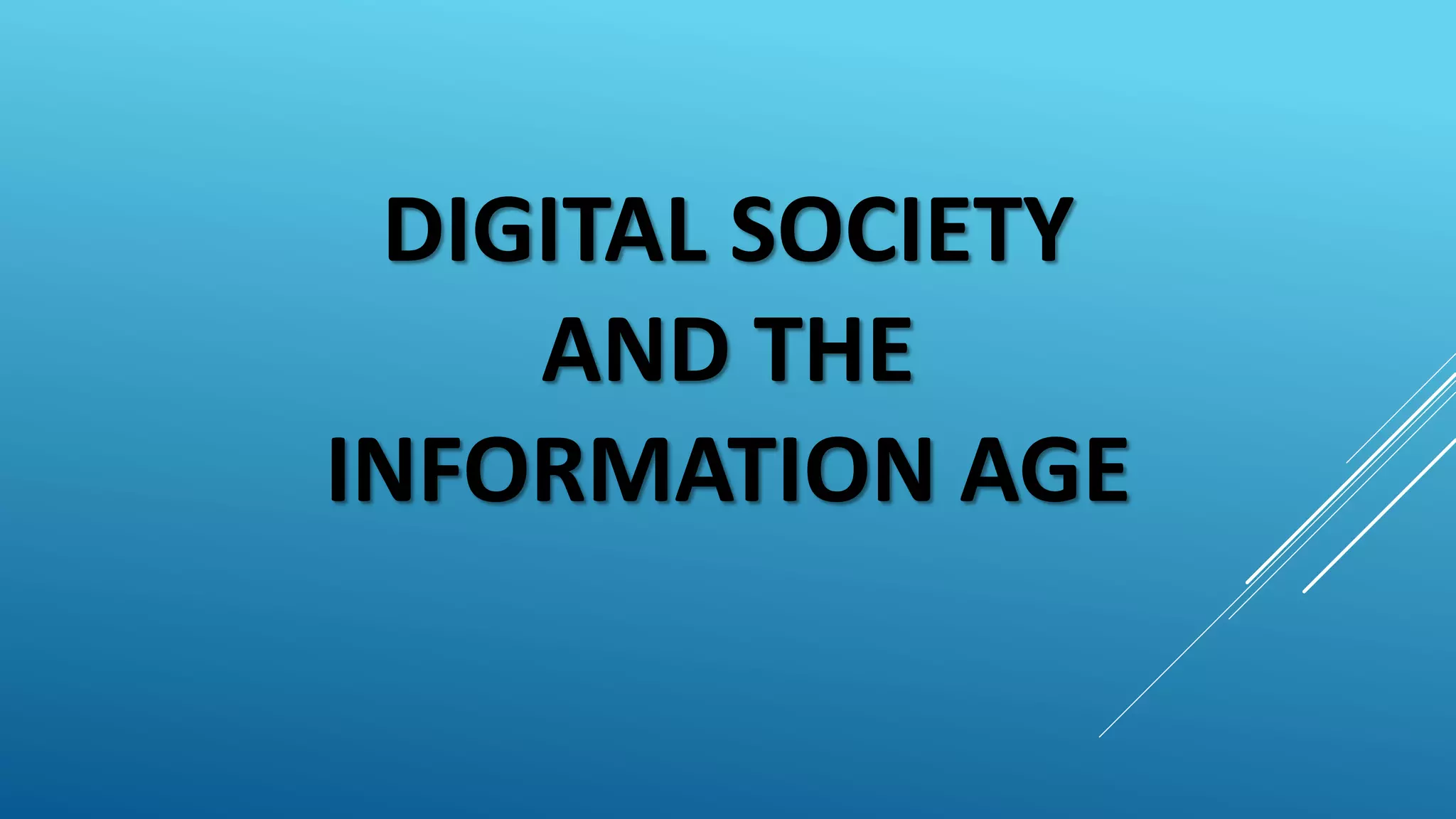 DIGITAL SOCIETY
AND THE
INFORMATION AGE
 