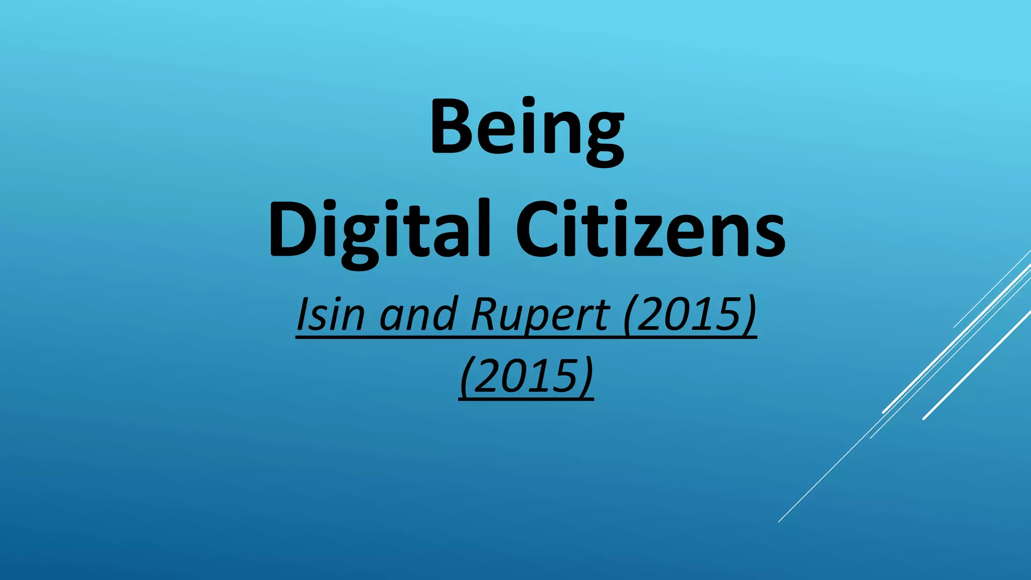 Being
Digital Citizens
Isin and Rupert (2015)
(2015)
 