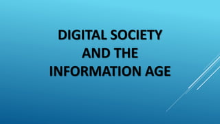 DIGITAL SOCIETY
AND THE
INFORMATION AGE
 