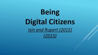 Being
Digital Citizens
Isin and Rupert (2015)
(2015)
 
