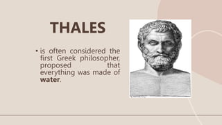 • is often considered the
first Greek philosopher,
proposed that
everything was made of
water.
THALES
 