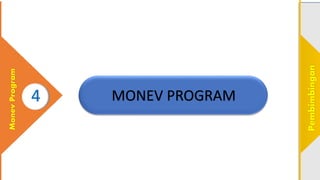 Pembimbingan
4
Monev
Program
MONEV PROGRAM
 