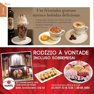 EntreNós
16 w w w. i p i r a n g a c o m e s t i l o . c o m . b r
Um friozinho gostoso
merece bebidas deliciosas
Na Kopenhagen Ipiranga você encontra um clima
acolhedor, bom atendimento e as gostosuras mais
tentadoras à disposição.
Rua Bom Pastor, 1358.
 