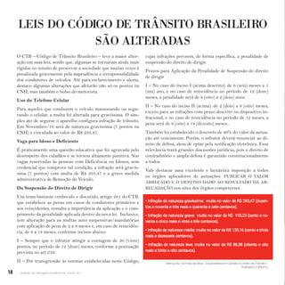 18 w w w. i p i r a n g a c o m e s t i l o . c o m . b r
LEIS DO CÓDIGO DE TRÂNSITO BRASILEIRO
SÃO ALTERADAS
O CTB – Código de Trânsito Brasileiro – teve a maior alter-
ação em suas leis, sendo que, algumas se tornaram ainda mais
rígidas no intuito de preservar a sociedade que muitas vezes é
penalizada gravemente pela imprudência e irresponsabilidade
dos condutores de veículos. Até para esclarecimento e alerta,
destaco algumas alterações que afetarão não só os pontos na
CNH, mas também o bolso do motorista.
Uso do Telefone Celular
Para aqueles que conduzem o veículo manuseando ou segu-
rando o celular, a multa foi alterada para gravíssima. O sim-
ples ato de segurar o aparelho configura infração de trânsito.
Em Novembro/16 será de natureza gravíssima (7 pontos na
CNH) e vinculada ao valor de R$ 293,47.
Vaga para Idoso e Deficiente
É praticamente uma questão educativa que foi agravada pelo
desrespeito dos cidadãos e se tornou altamente punitiva. Nas
vagas reservadas às pessoas com Deficiência ou Idosos, sem
credencial que comprove tal condição, a infração será gravís-
sima (7 pontos) com multa de R$ 293,47 e a grave medida
administrativa de Remoção do Veículo.
Da Suspensão do Direito de Dirigir
Um tema bastante conhecido e discutido, artigo 261 do CTB,
que estabelece as penas em casos de condutores primários e
aos reincidentes, ressalta a importância da aplicação e o cum-
primento da penalidade aplicada dentro da nova lei. Inclusive,
tem alteração para as multas auto suspensivas/mandatórias
com aplicação de pena de 2 a 8 meses e, em caso de reincidên-
cia, de 8 a 18 meses, conforme incisos abaixo:
I – Sempre que o infrator atingir a contagem de 20 (vinte)
pontos, no período de 12 (doze) meses, conforme a pontuação
prevista no art.259.
II – Por transgressão às normas estabelecidas neste Código,
cujas infrações preveem, de forma específica, a penalidade de
suspensão do direito de dirigir.
Prazos para Aplicação da Penalidade de Suspensão do direito
de dirigir
I – No caso do inciso I (acima descrito): de 6 (seis) meses a 1
(um) ano, e no caso de reincidência no período de 12 (doze)
meses, a penalidade será de 8 (oito) a 2 (dois) anos.
II – No caso do inciso II (acima): de 2 (dois) a 8 (oito) meses,
exceto para as infrações com prazo descrito no dispositivo in-
fracional, e no caso de reincidência no período de 12 meses, a
pena será de 8 (oito) a 18 (dezoito) meses..
Também foi estabelecido o desconto de 40% do valor da autua-
ção até vencimento. Porém, o infrator deverá renunciar ao di-
reito de defesa, alem de optar pela notificação eletrônica. Essa
relevância trará grandes discussões jurídicas, pois o direito de
contraditório e ampla defesa é garantido constitucionalmente
a todos.
Vale destacar uma excelente e fantástica imposição a todos
os órgãos aplicadores de autuações: PUBLICAR O VALOR
ARRECADO E O DESTINO DADO AO RESULTADO DA AR-
RECADAÇÃO nos sites dos órgãos competentes.
• Infração de natureza gravíssima: multa no valor de R$ 293,47 (duzen-
tos e noventa e três reais e quarenta e sete centavos).
• Infração de natureza grave: multa no valor de R$ 195,23 (cento e no-
venta e cinco reais e vinte e três centavos).
• Infração de natureza média: multa no valor de R$ 130,16 (cento e trinta
reais e dezesseis centavos).
• Infração de natureza leve: multa no valor de R$ 88,38 (oitenta e oito
reais e trinta e oito centavos).
Mércia Ap. Gomes da Silva - Especialista em Gestão e Direito de Trânsito /
TRÂNSITO DIREITO
 