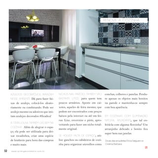 32 w w w. i p i r a n g a c o m e s t i l o . c o m . b r
renove a cozinha
Azulejos decorativos arrazam
nesse ambiente. Dá para fazer fai-
xas de azulejo, colocá-los aleato-
riamente ou combinando. Pode ser
azulejo mesmo ou adesivos que imi-
tam azulejos decorados #ficadica!
A tinta lousa também cai bem na
cozinha.. Além de alegrar o espa-
ço, ela pode ser utilizada para dei-
xar recadinhos, criar uma espécie
de lembrete para hora das compras
e muito mais.
Nichos nas paredes também são
bastante úteis para quem tem
poucos armários. Aposte em cai-
xotes, aqueles de feira mesmo, que
podem ser encontrados com preços
baixos pela internet ou até em fei-
ras. Lixe, envernize e pinte, apro-
veitando para fazer um nicho total-
mente original.
Se houver falta de espaço, uti-
lize ganchos ou cabideiros de cozi-
nha para organizar utensílios como
conchas, colheres e panelas. Pendu-
re apenas os objetos mais bonitos
na parede e mantenha-os sempre
com boa aparência.
em cozinhas com iluminação
natural abundante, que tal en-
feitá-la com alguma florzinha? Um
arranjinho delicado e bonito fica
super bem nas janelas.
Dicas das arquitetas Erica Salguero e
Cristina Barbara.
IPI
Crédito: Gustavo Awad
 