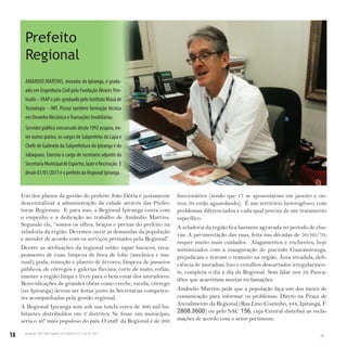 18 w w w. i p i r a n g a c o m e s t i l o . c o m . b r
Um dos planos da gestão do prefeito João Dória é justamente
descentralizar a administração da cidade através das Prefei-
turas Regionais. E para isso, a Regional Ipiranga conta com
o empenho e a dedicação ao trabalho de Amândio Martins.
Segundo ele, “somos os olhos, braços e pernas do prefeito na
zeladoria da região. Devemos ouvir as demandas da população
e atender de acordo com os serviços prestados pela Regional”.
Dentre as atribuições da regional estão: tapar buracos, reca-
peamento de ruas; limpeza de boca de lobo (mecânica e ma-
nual); poda, remoção e plantio de árvores; limpeza de passeios
públicos, de córregos e galerias fluviais; corte de mato; enfim,
manter a região limpa e livre para o bem estar dos moradores.
Reinvidicações de grandes obras como creche, escola, córrego
(no Ipiranga) devem ser feitas junto às Secretarias competen-
tes acompanhadas pela gestão regional.
A Regional Ipiranga tem sob sua tutela cerca de 460 mil ha-
bitantes distribuídos em 3 distritos. Se fosse um município,
seria o 46º mais populoso do país. O staff da Regional é de 260
funcionários (sendo que 17 se aposentaram em janeiro e ou-
tros 50 estão aguardando). É um território heterogêneo, com
problemas diferenciados e cada qual precisa de um tratamento
específico.
A zeladoria da região fica bastante agravada no período de chu-
vas. A pavimentação das ruas, feita nas décadas de 50/60/70,
requer muito mais cuidados. Alagamentos e enchentes, hoje
minimizados com a inauguração do piscinão Guaramiranga,
prejudicam e travam o transito na região. Área invadida, defi-
ciência de moradias, lixo e entulhos descartados irregularmen-
te, completa o dia a dia da Regional. Sem falar nos 32 Panca-
dões que acarretam muitas reclamações.
Amândio Martins pede que a população faça uso dos meios de
comunicação para informar os problemas. Direto na Praça de
Atendimento da Regional (Rua Lino Coutinho, 444, Ipiranga, F.
2808.3600) ou pelo SAC 156, cuja Central distribui as recla-
mações de acordo com o setor pertinente.
AMANDIO MARTINS, morador do Ipiranga, é gradu-
ado em Engenharia Civil pela Fundação Álvares Pen-
teado–FAAPepós-graduadopeloInstitutoMauáde
Tecnologia – IMT. Possui também formação técnica
em Desenho Mecânico eTransações Imobiliárias.
Servidor público concursado desde 1992 ocupou, en-
tre outros postos, os cargos de Subprefeito da Lapa e
Chefe de Gabinete da Subprefeitura do Ipiranga e do
Jabaquara. Exerceu o cargo de secretario adjunto da
SecretariaMunicipaldeEsportes,lazereRecreação. E
desde 01/01/2017 é o prefeito da Regional Ipiranga.
Prefeito
Regional
IPI
 