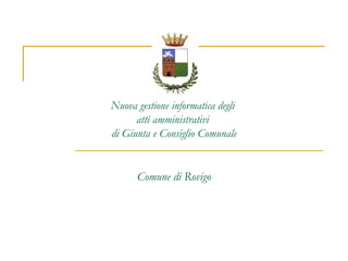 Nuova gestione informatica degli  atti amministrativi  di Giunta e Consiglio Comunale Comune di Rovigo 