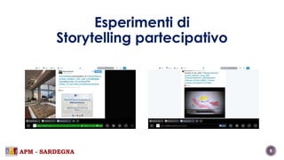 Esperimenti di 
Storytelling partecipativo 
APM - SARDEGNA 8 
 