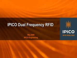 IPICO Dual Frequency RFID  May 2006 IPICO Engineering 