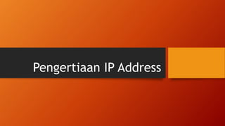 Pengertiaan IP Address 
 