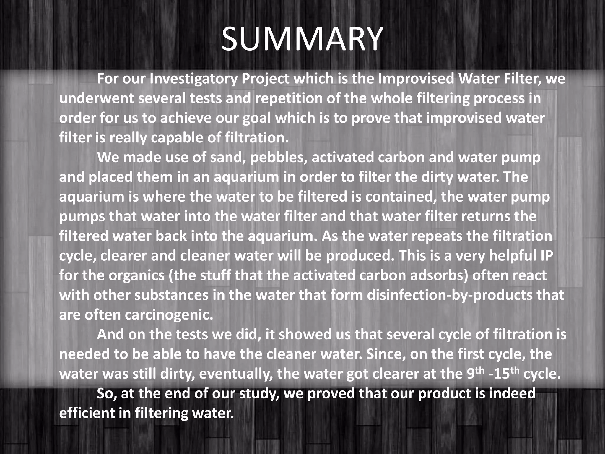 7. Pour the dirty water through the filter and turn onyour water pump. You’ll notice that, as the water repeats the filtration cycle, clearer water will be produced.