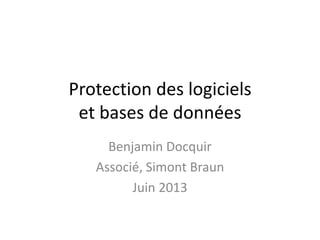 Protection des logiciels
et bases de données
Benjamin Docquir
Associé, Simont Braun
Juin 2013

 