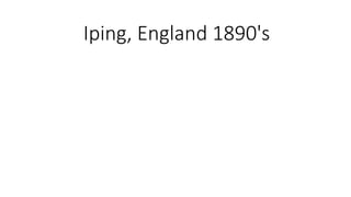 Iping, England 1890's 
