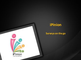 iPinion
Surveys on the go
 