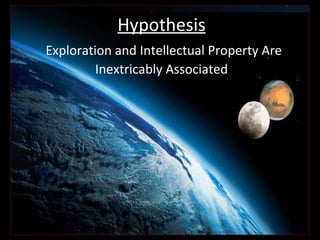 Hypothesis   Exploration and Intellectual Property Are Inextricably Associated 