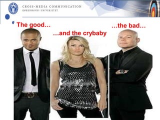 The good…                      …the bad…
            …and the crybaby
 