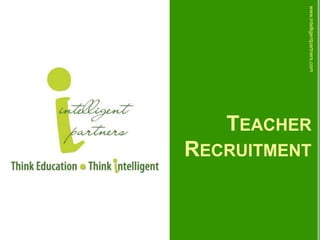TEACHER
RECRUITMENT
www.intelligentpartners.com
 