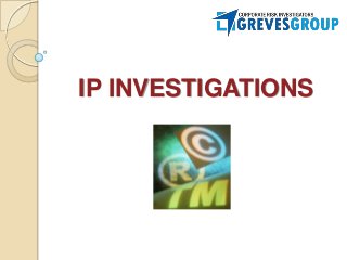 IP INVESTIGATIONS
 