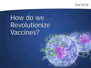 How do we
Revolutionize
Vaccines?
12
 