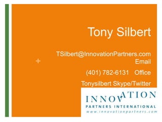 Tony SilbertTSilbert@InnovationPartners.com   Email(401) 782-6131   OfficeTonysilbert Skype/Twitter