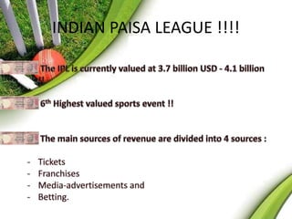 INDIAN PAISA LEAGUE !!!! 
 