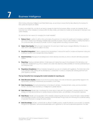 ENTERPRISE ARCHITECTS WHITE PAPER 
BUT THIS IS WRONG? SO WHAT 
NEEDS TO CHANGE? 
The use and benefit of Data modelling is considerably greater than its current “one trick 
pony” press would suggest. 
ENTERPRISE ARCHITECTS ©2014 | 17 
To make Data Modelling relevant for today’s systems 
landscape we must show that it’s relevant for the “new” 
technologies such as: 
»» ERP packages. 
»» SOA & XML. 
»» Business Intelligence. 
»» Data Lineage. 
»» Data Virtualisation. 
Without forgetting that an appropriate level Data Model 
is an awesome communication tool so it can for used 
for communicating with the business. 
See also “Data Modelling For The Business – A Handbook 
for aligning the business with IT using high-level Data 
Models”; Technics Publishing; ISBN 978-0-9771400-7-7. 
We also need to break away from the “you must read 
my detailed Data Model” mentality and make the 
information available in a format users can readily 
understand. For example this means that Data 
Architects need to recognise the different motivations of 
their users and re-purpose the model for the audience: 
Don’t show a business user a Data Model! 
Information should be updated instantaneously, and we 
must make it easy for users to give feedback, after all 
you’ll achieve common definitions quicker that way. 
We need to recognise the real world commercial climate 
that we’re working in and break away from arcane 
academic arguments about notations methodologies 
and the like. If we want to have Data Modelling 
play a real part in our business then it’s up to us to 
demonstrate and communicate the genuine benefits 
that can be realised. Remember, Data Modelling isn’t 
a belief system, just because you “get it” don’t assume 
that the next person does. 
 