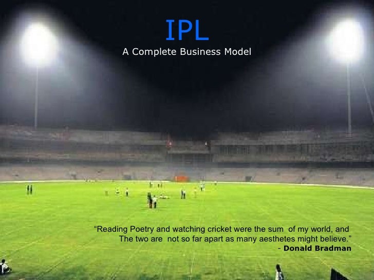 business model of ipl Just like any other major sports event, the ipl teams also depend largely on their fans for revenue it is one of the most watched leagues across. business model of ipl Just like any other major sports event, the ipl teams also depend largely on their fans for revenue it is one of the most watched leagues across.