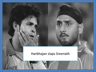 Harbhajan slaps Sreenath
 
