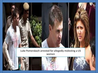 Luke Pomersbach arrested for allegedly molesting a US
women
 