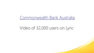Commonwealth Bank AustraliaVideo of 32,000 users on Lync
