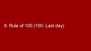 9. Rule of 100 (100- Last day)
 